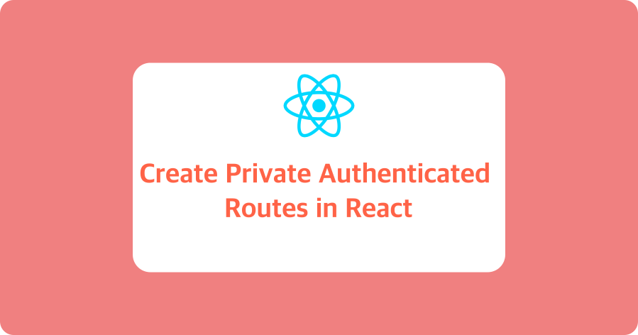 Create Private Authenticated Routes in React