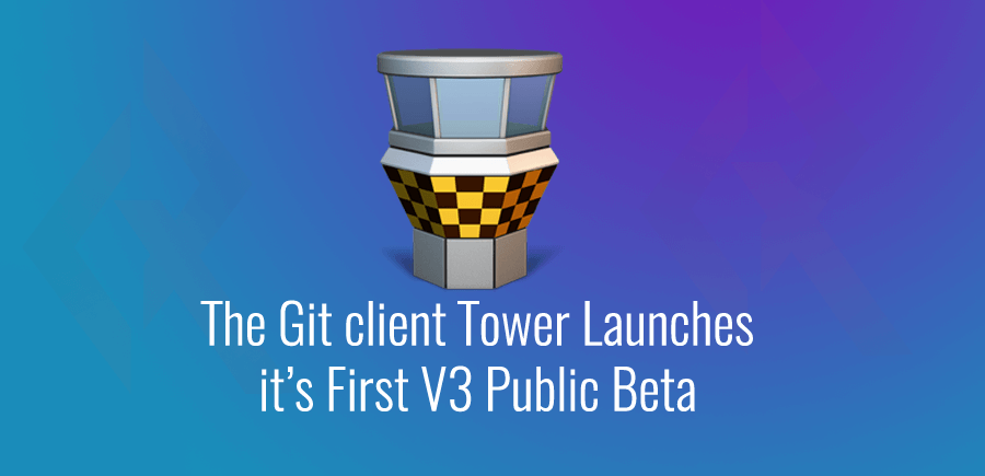 Git Client Tower Launches It's First V3 Public Beta
