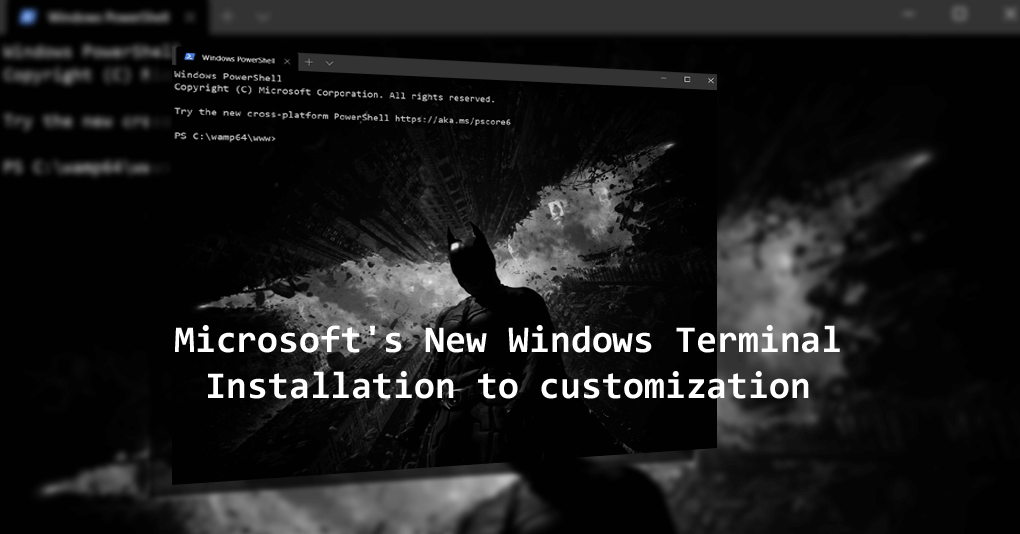 Microsoft's New Windows Terminal - Installation to customization guide