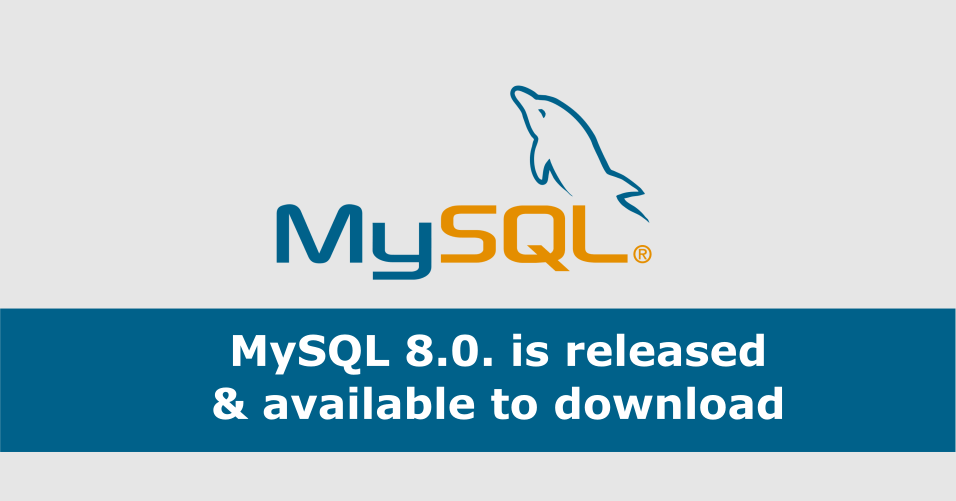 MySQL 8.0. is released & available to download now