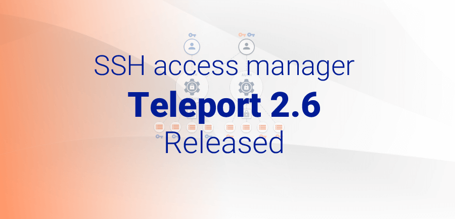 SSH access manager Teleport 2.6 Released